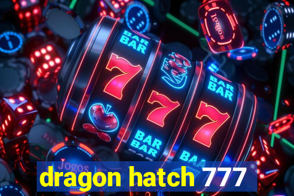 dragon hatch 777